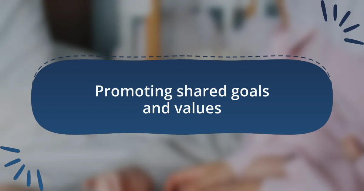 Promoting shared goals and values