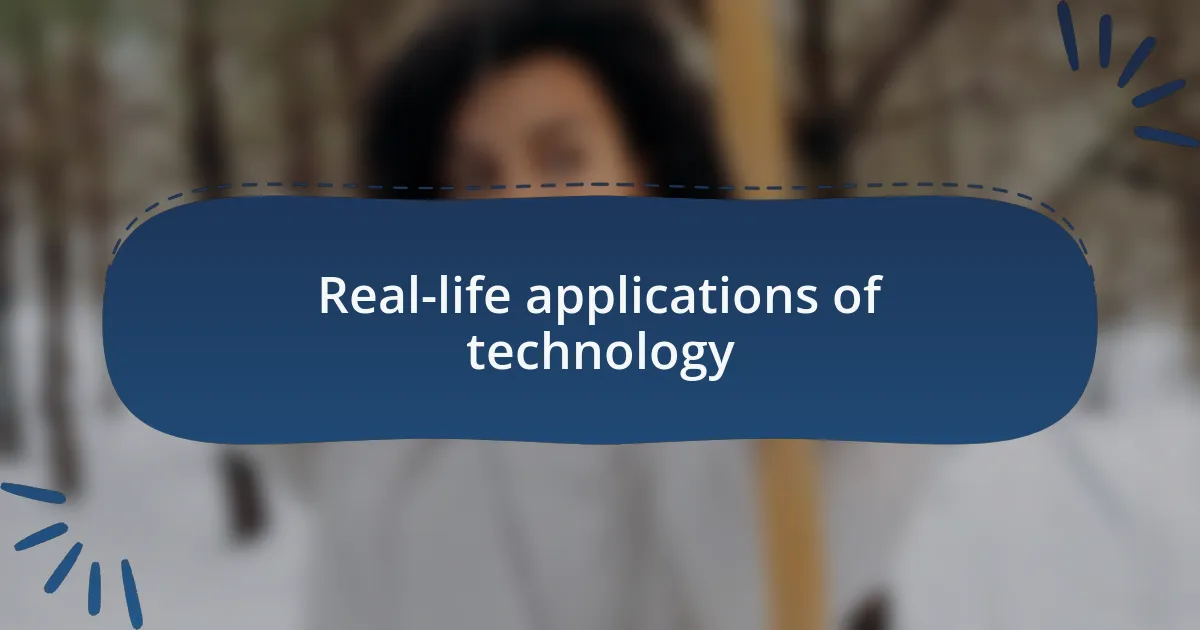 Real-life applications of technology