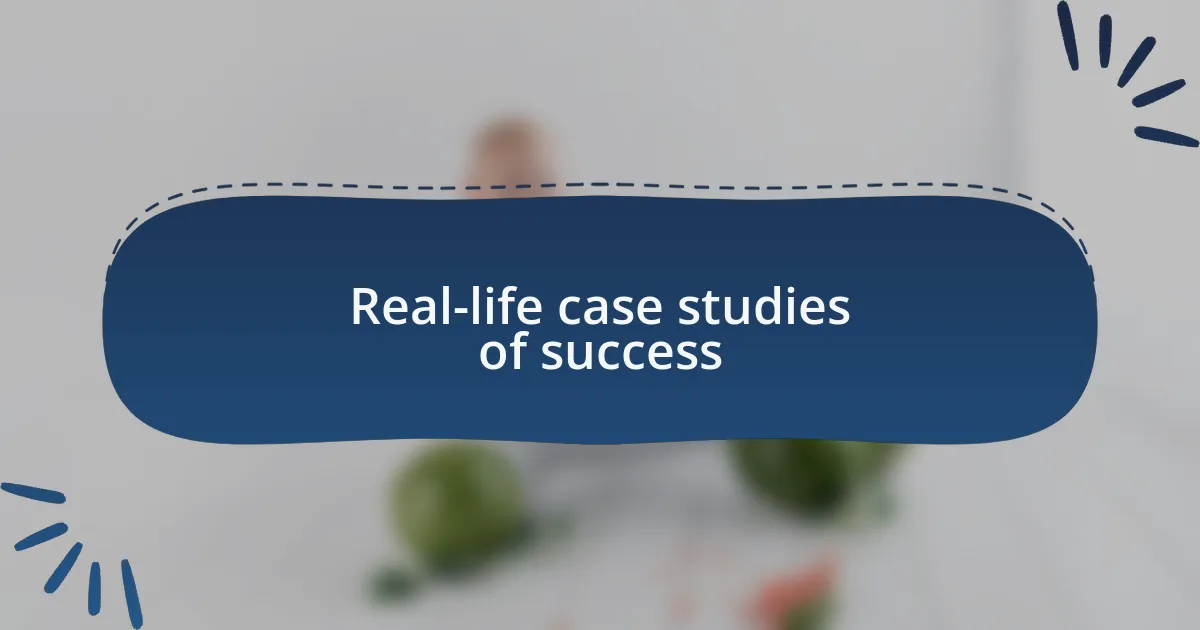 Real-life case studies of success