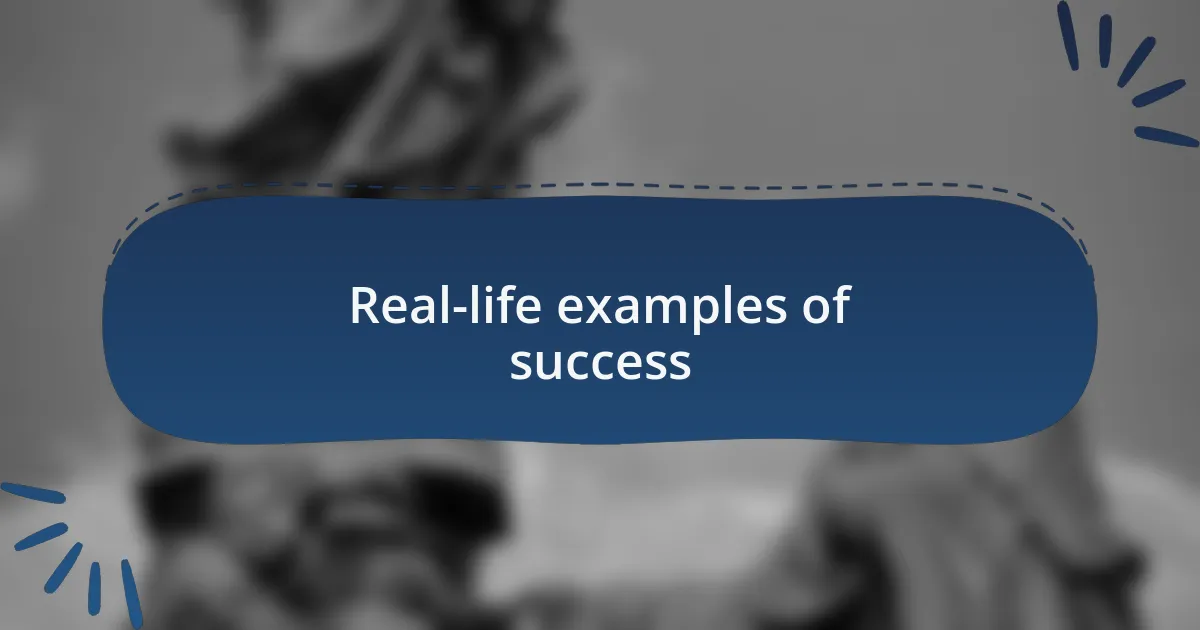 Real-life examples of success