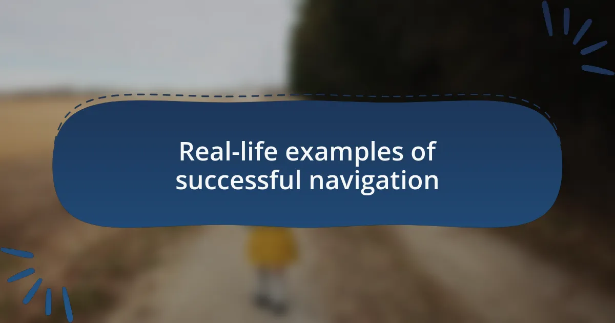 Real-life examples of successful navigation