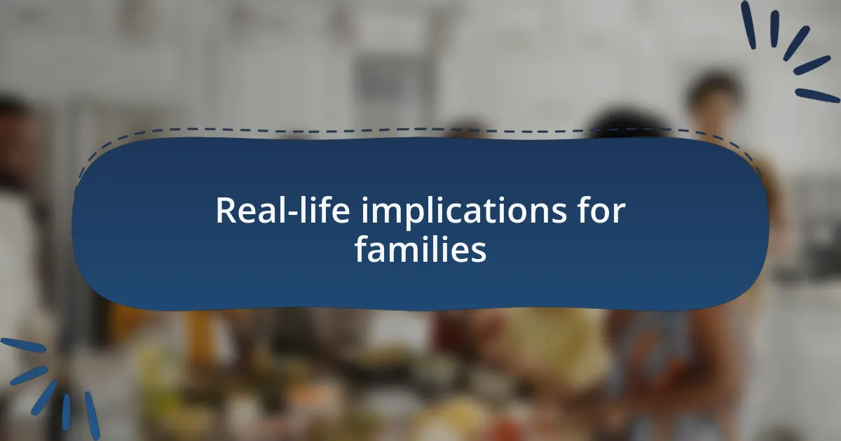 Real-life implications for families