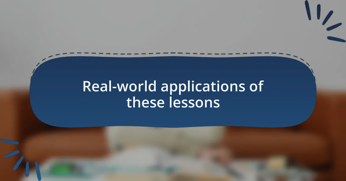 Real-world applications of these lessons