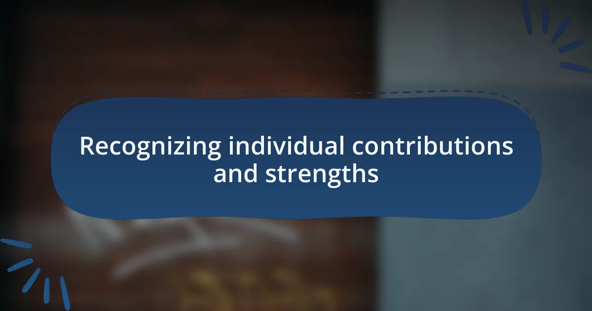 Recognizing individual contributions and strengths
