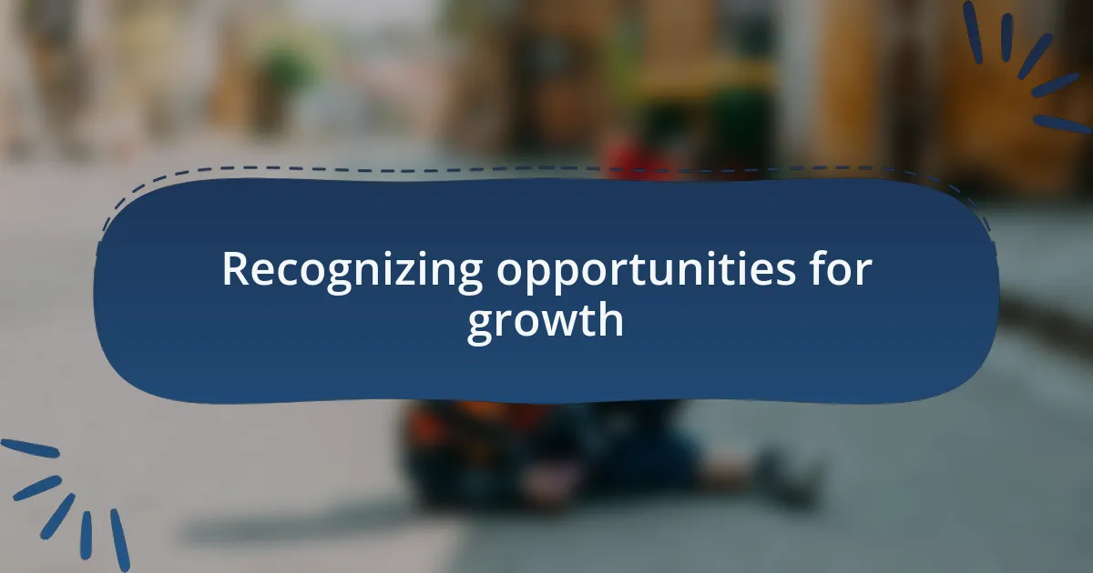 Recognizing opportunities for growth
