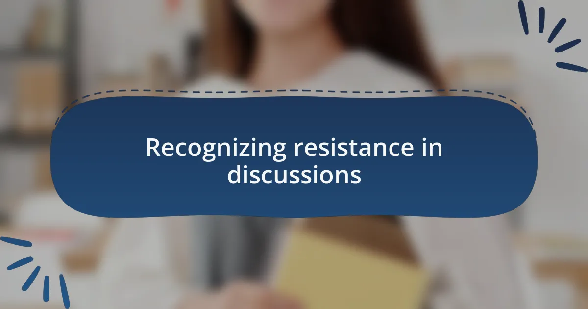 Recognizing resistance in discussions