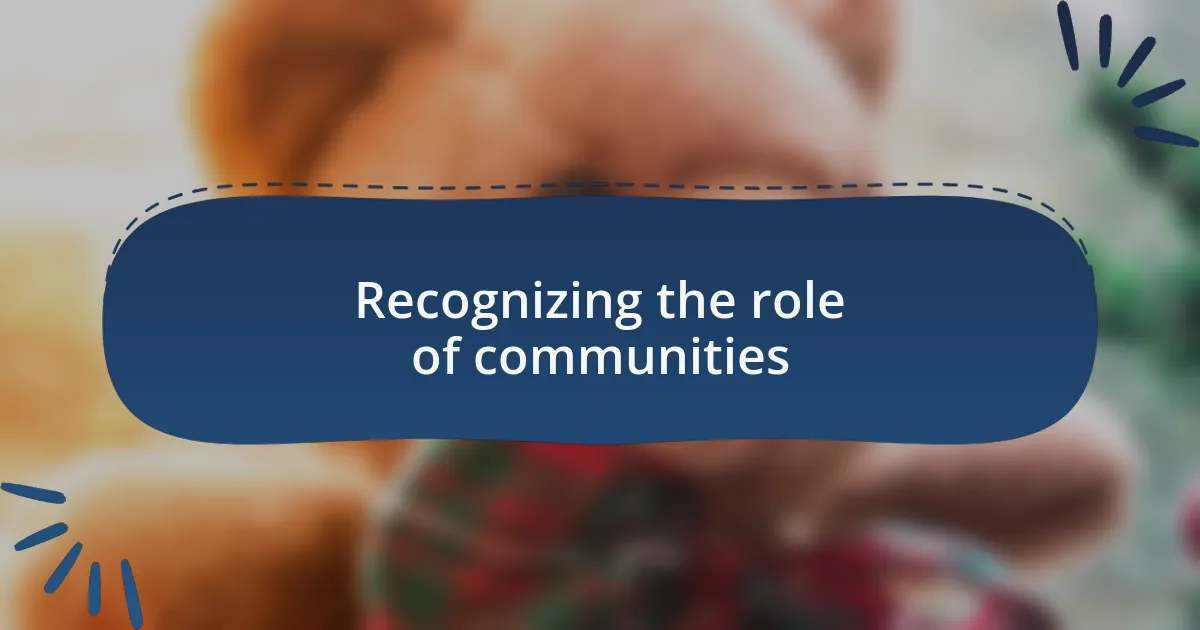 Recognizing the role of communities