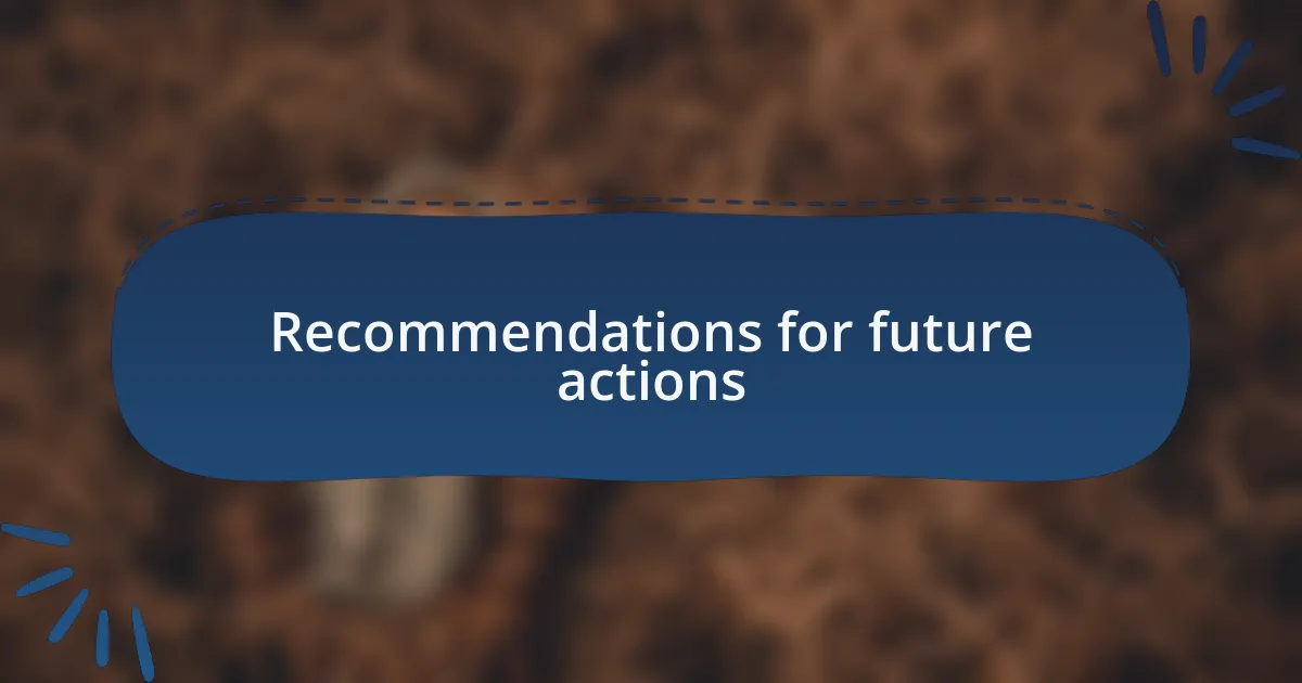 Recommendations for future actions