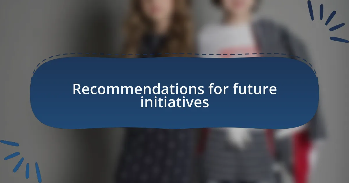 Recommendations for future initiatives