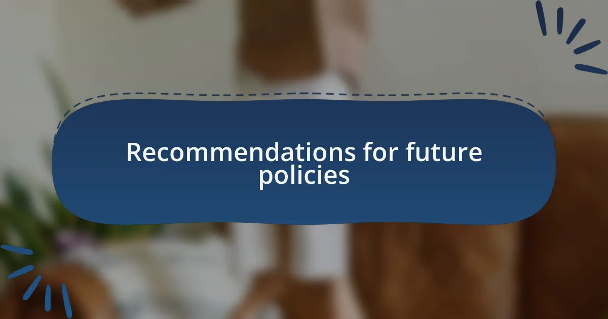 Recommendations for future policies