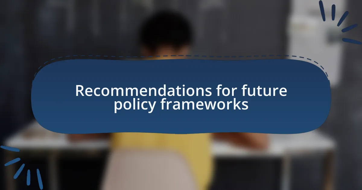 Recommendations for future policy frameworks