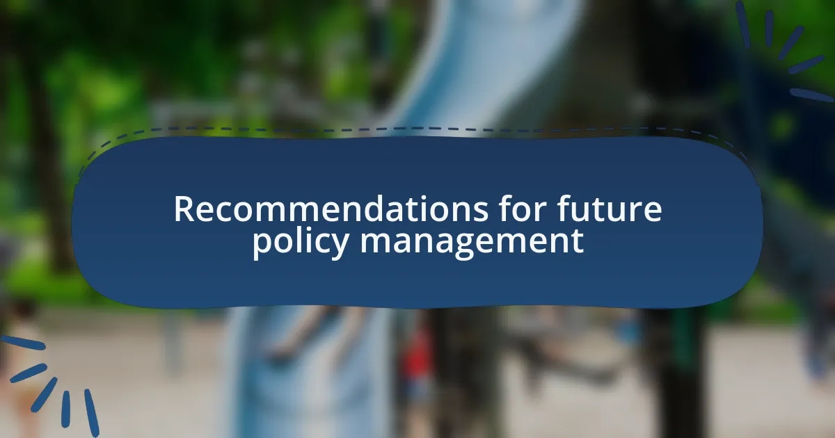 Recommendations for future policy management