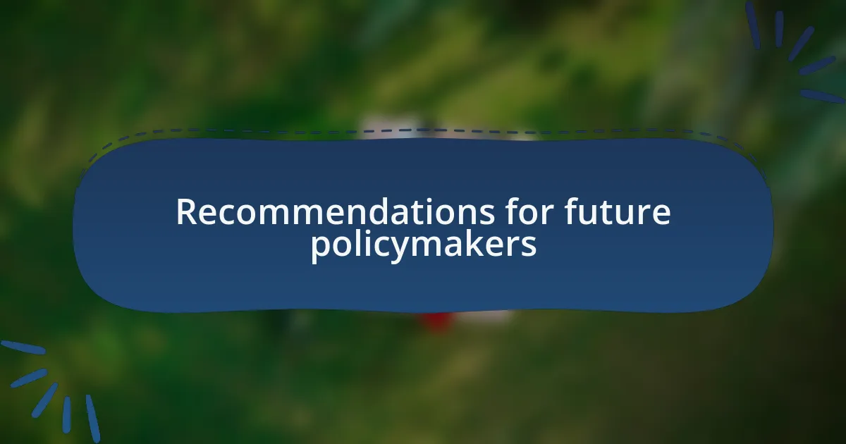Recommendations for future policymakers