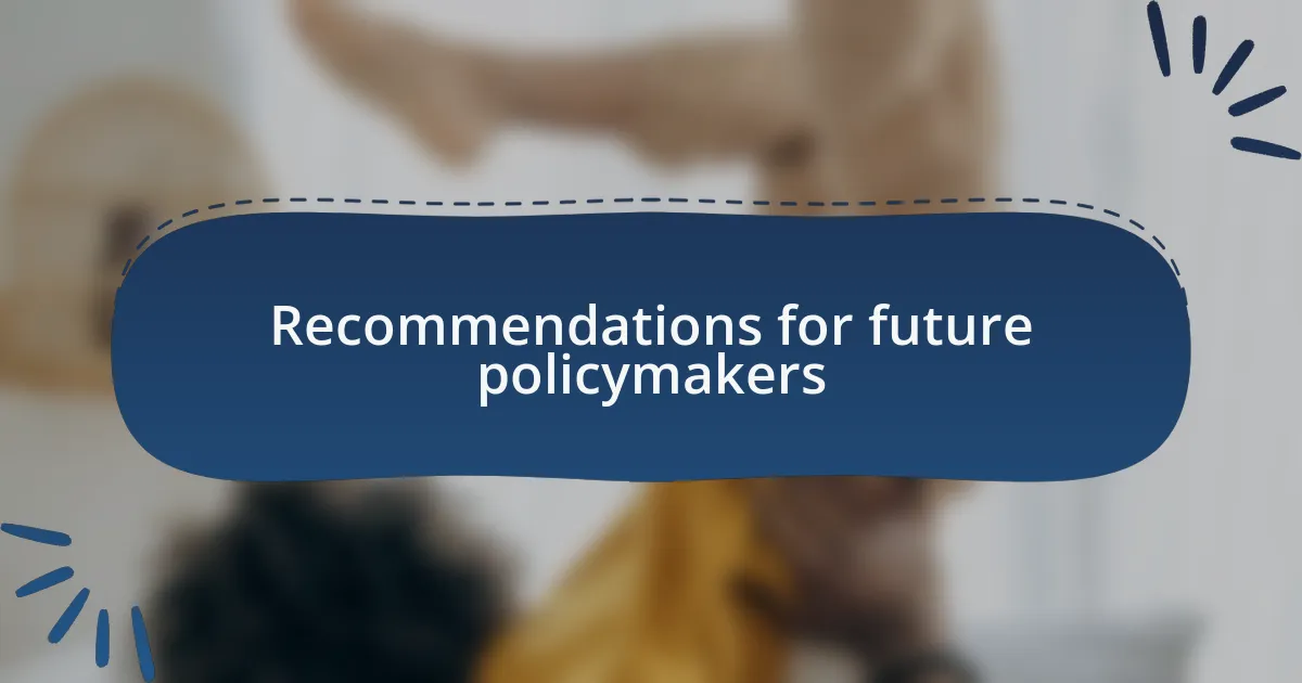 Recommendations for future policymakers