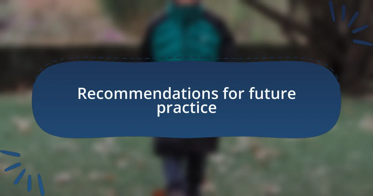 Recommendations for future practice