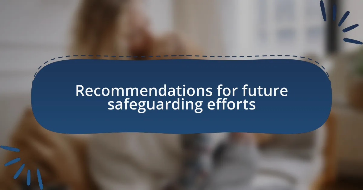 Recommendations for future safeguarding efforts