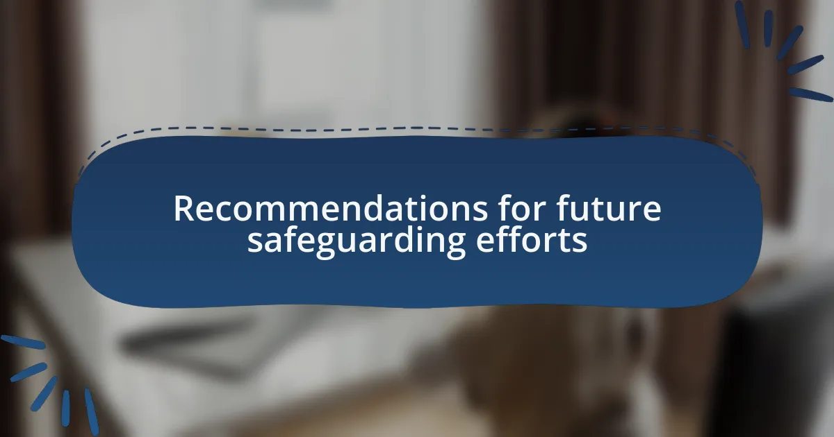 Recommendations for future safeguarding efforts