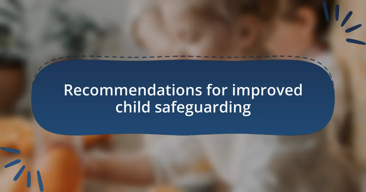 Recommendations for improved child safeguarding