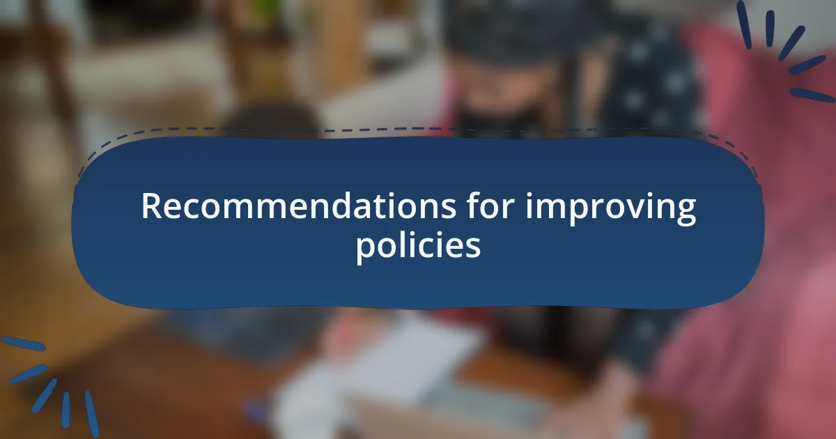 Recommendations for improving policies