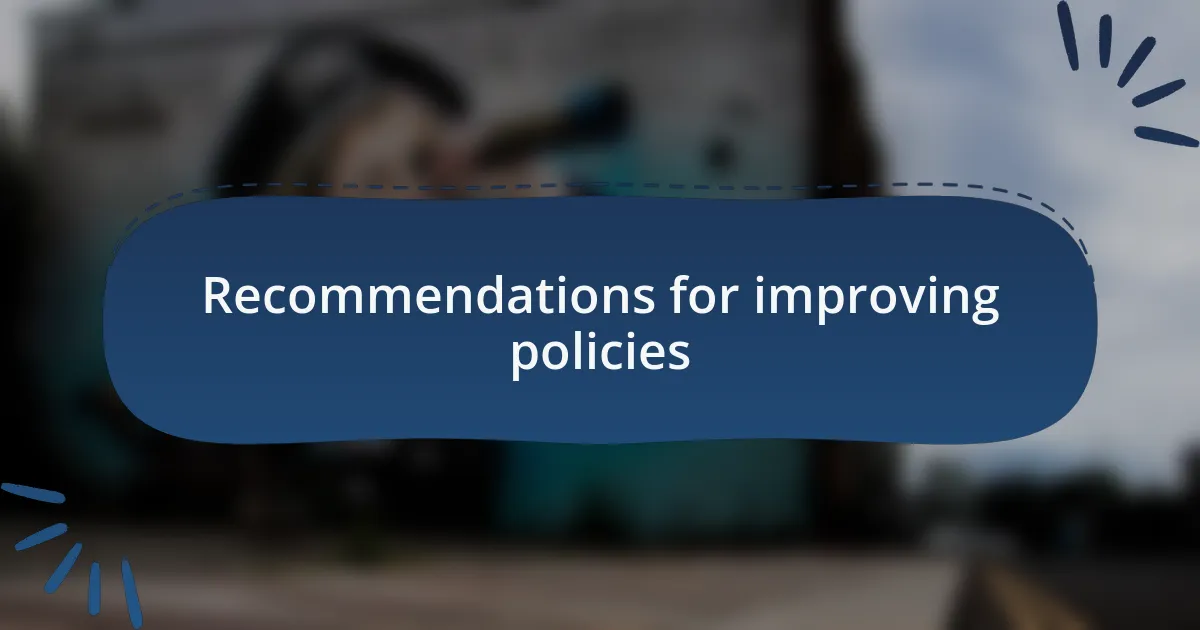Recommendations for improving policies