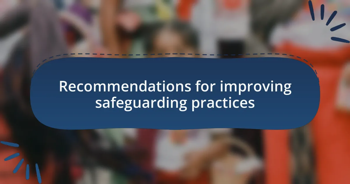 Recommendations for improving safeguarding practices