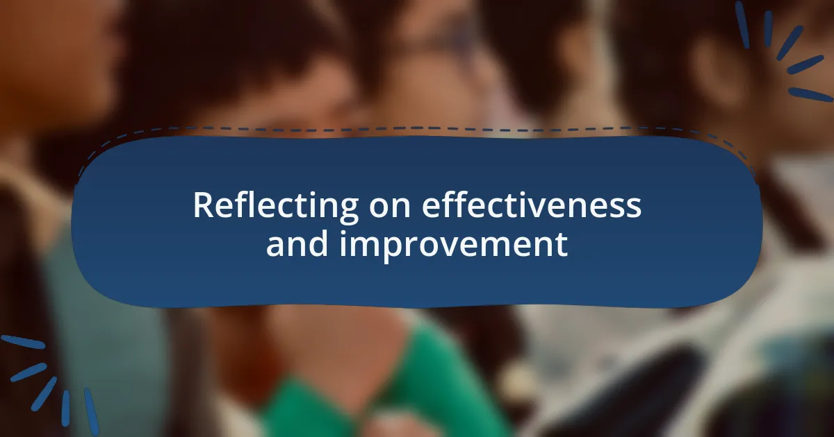 Reflecting on effectiveness and improvement