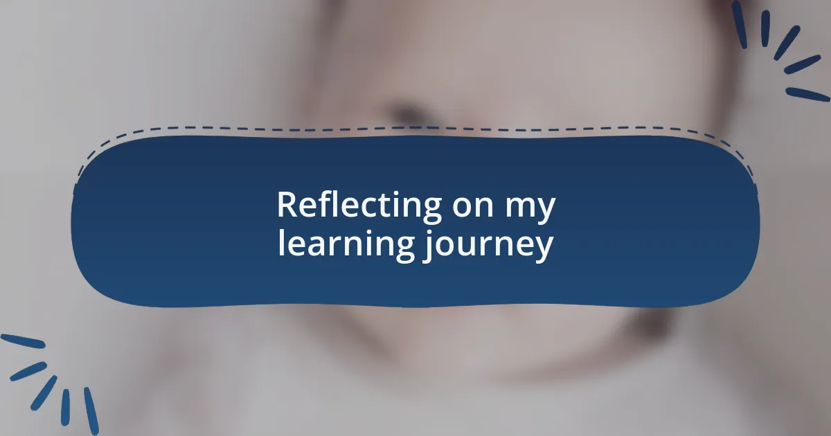 Reflecting on my learning journey