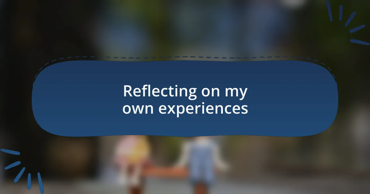 Reflecting on my own experiences