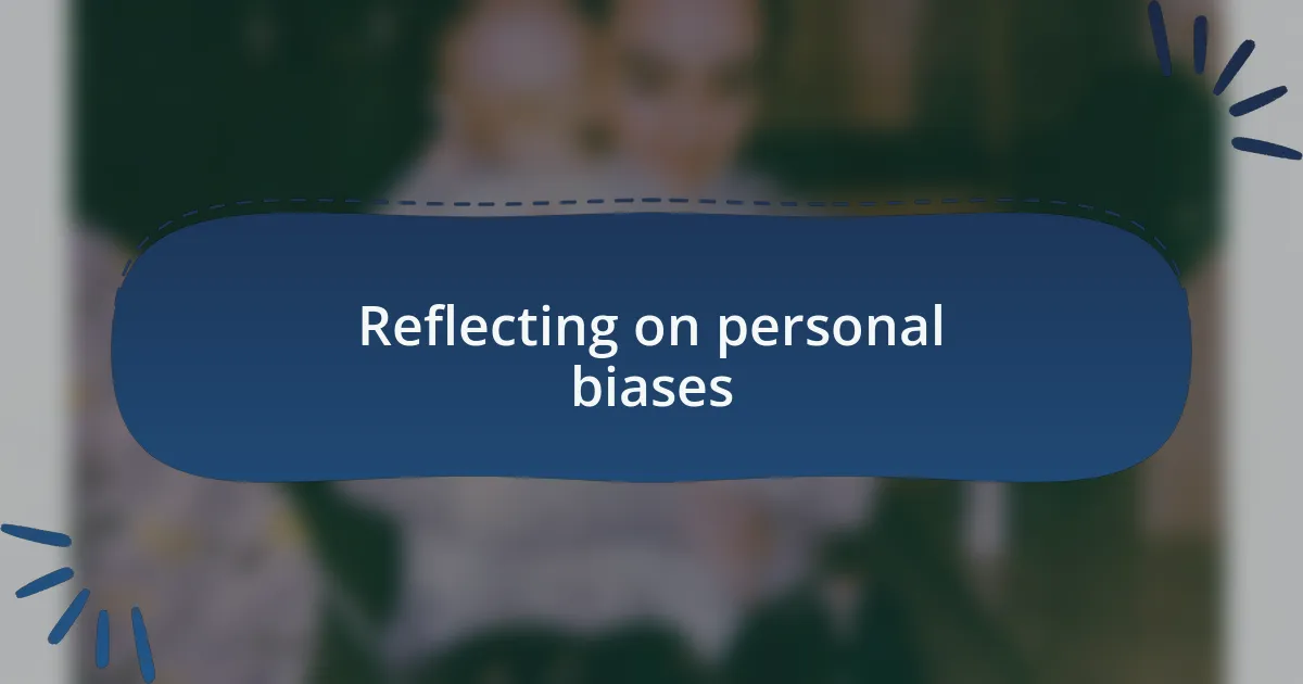 Reflecting on personal biases
