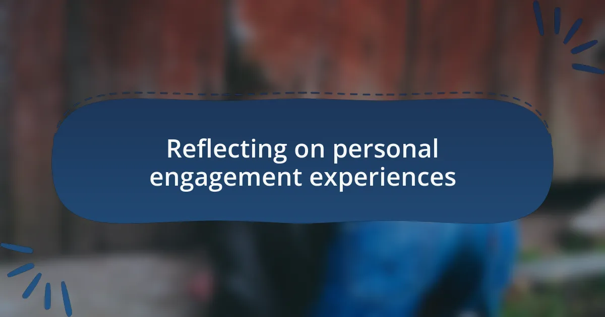 Reflecting on personal engagement experiences