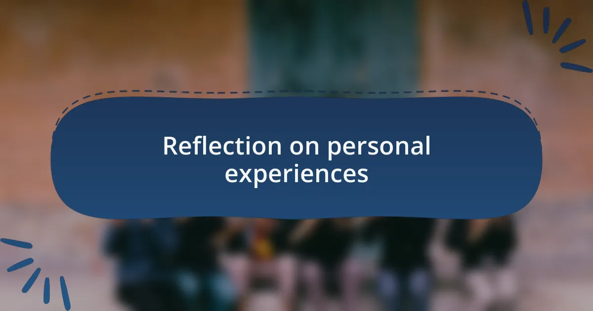 Reflection on personal experiences