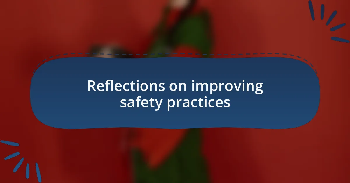 Reflections on improving safety practices