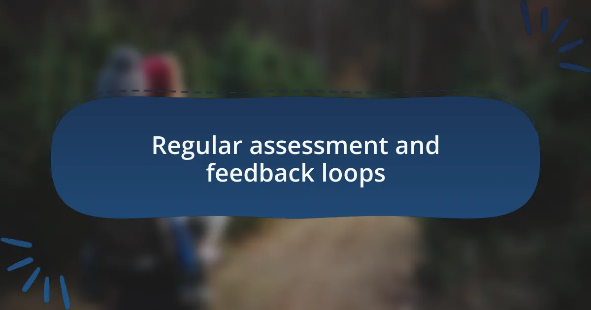 Regular assessment and feedback loops