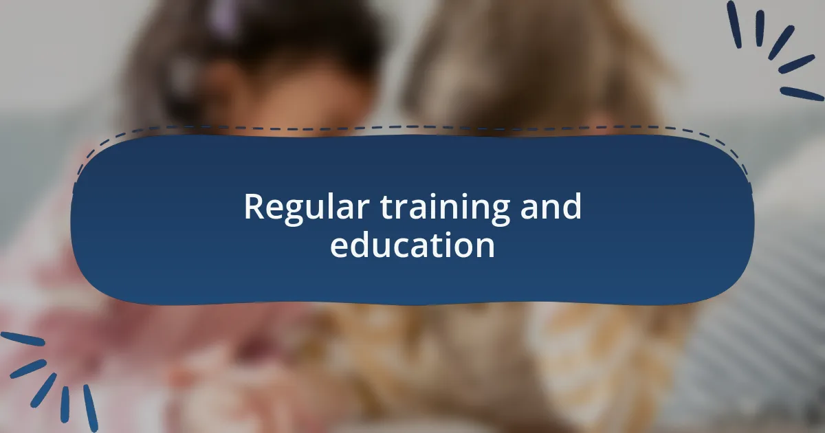 Regular training and education