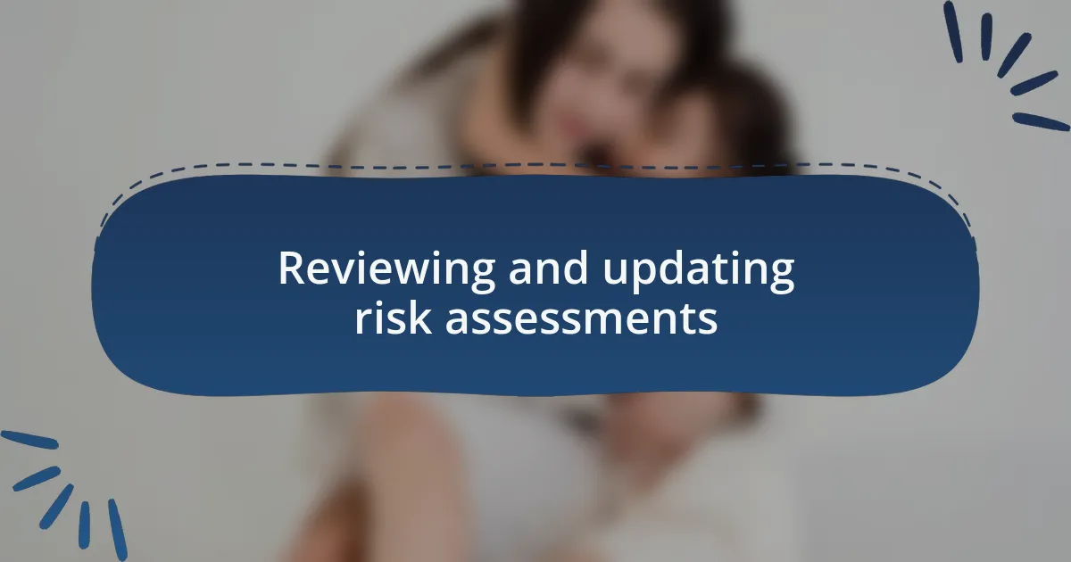 Reviewing and updating risk assessments