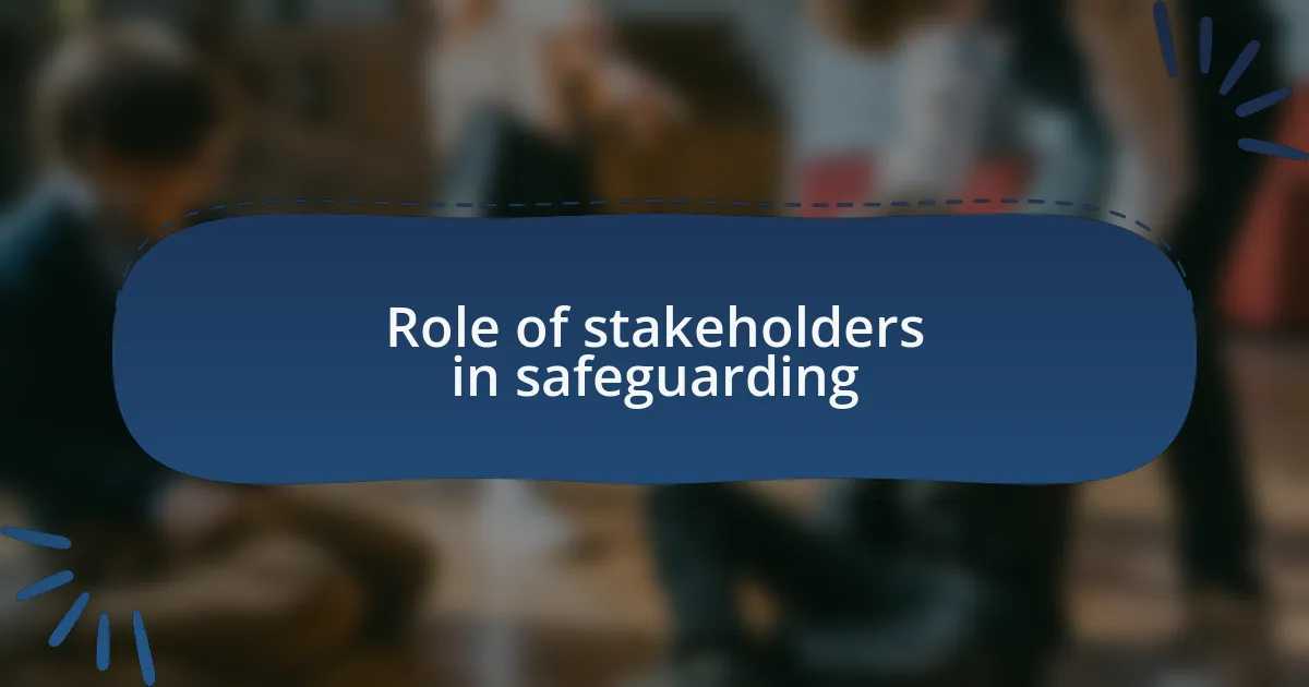 Role of stakeholders in safeguarding