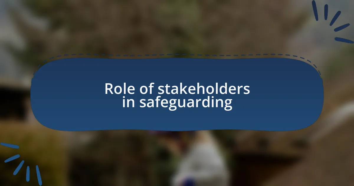 Role of stakeholders in safeguarding
