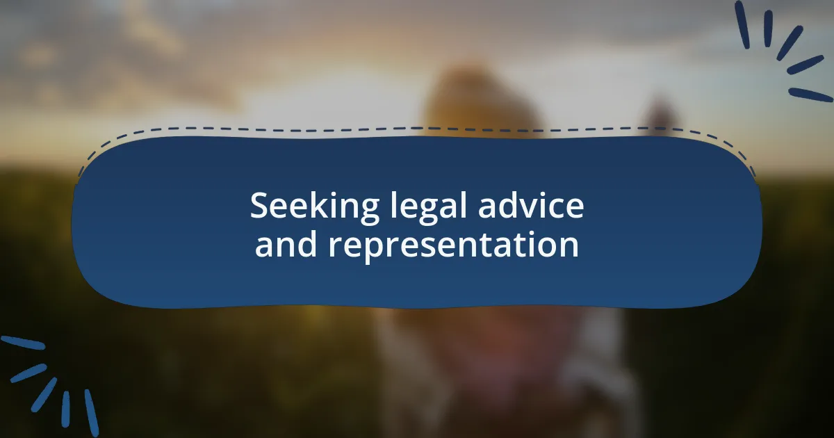 Seeking legal advice and representation