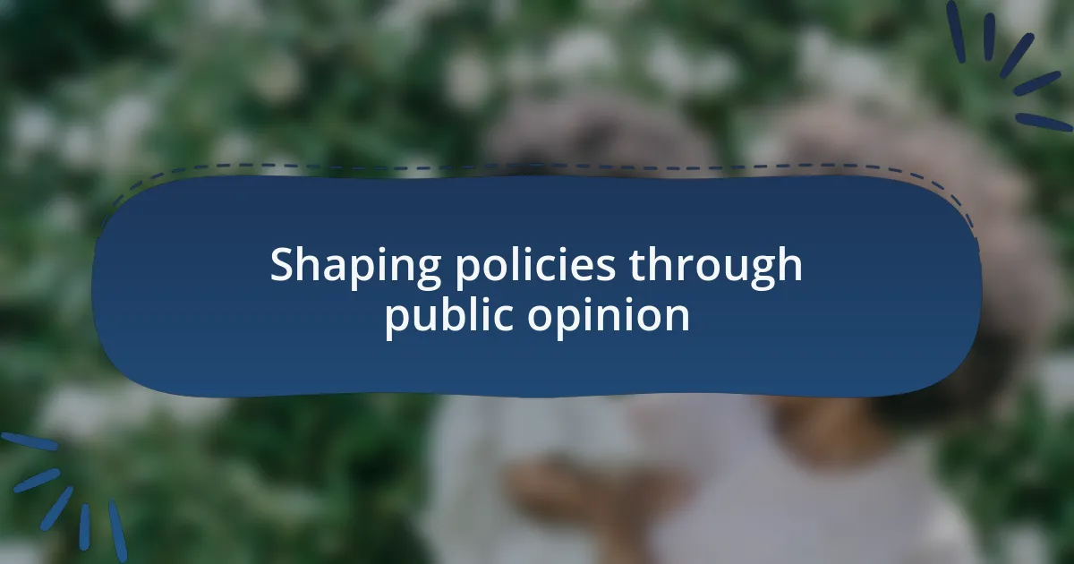 Shaping policies through public opinion