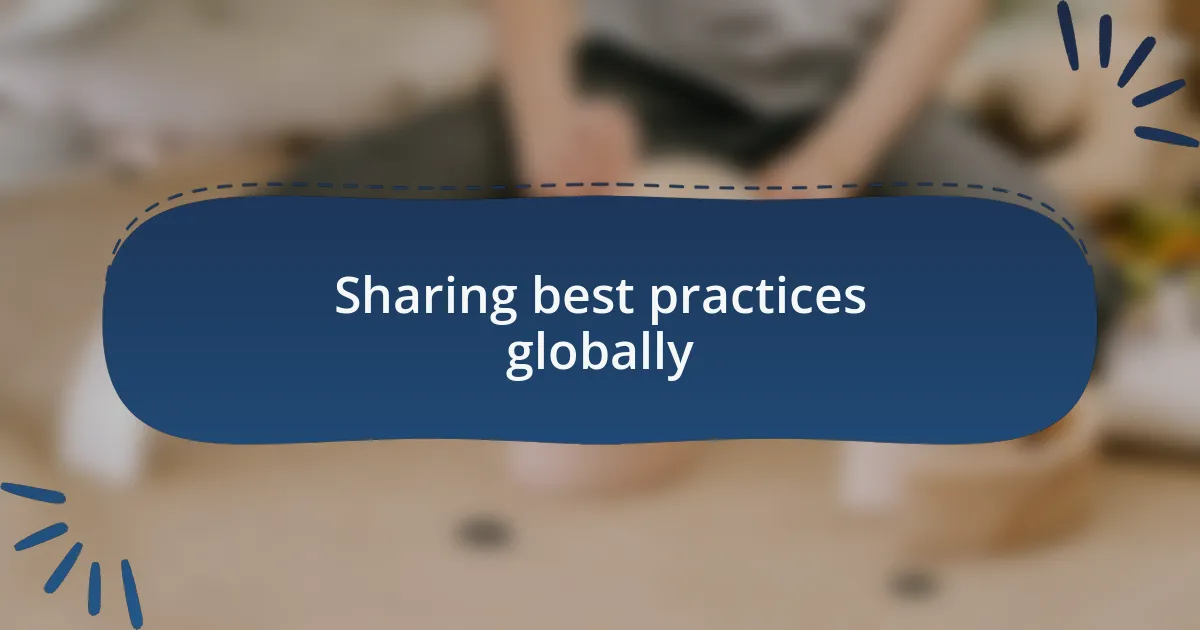 Sharing best practices globally