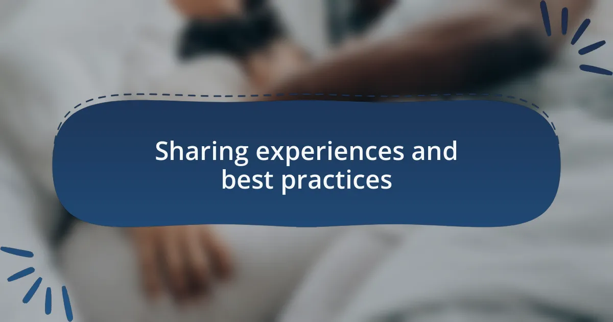 Sharing experiences and best practices
