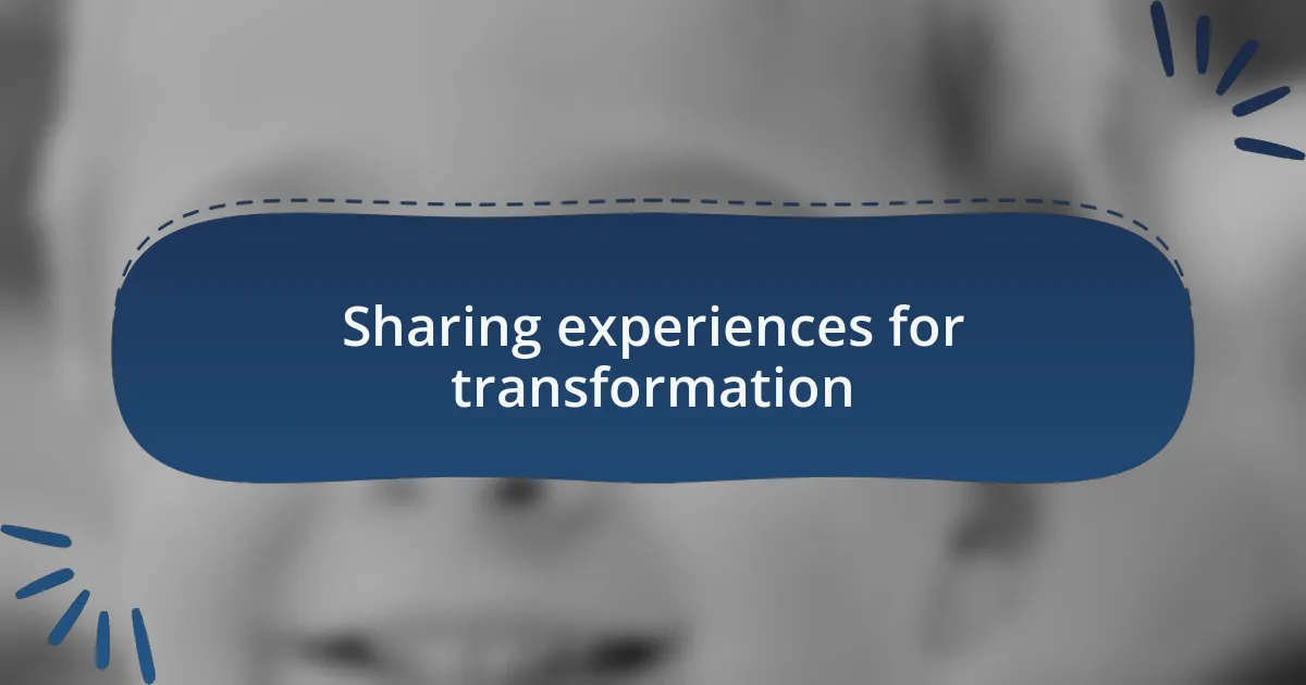 Sharing experiences for transformation