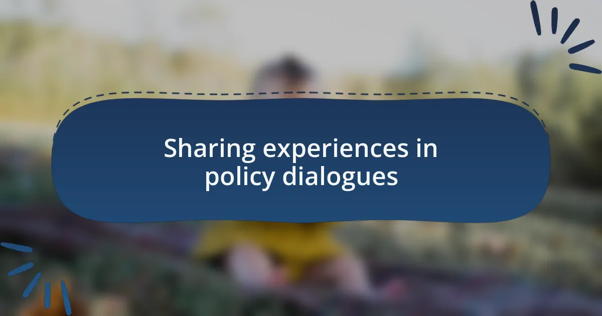 Sharing experiences in policy dialogues