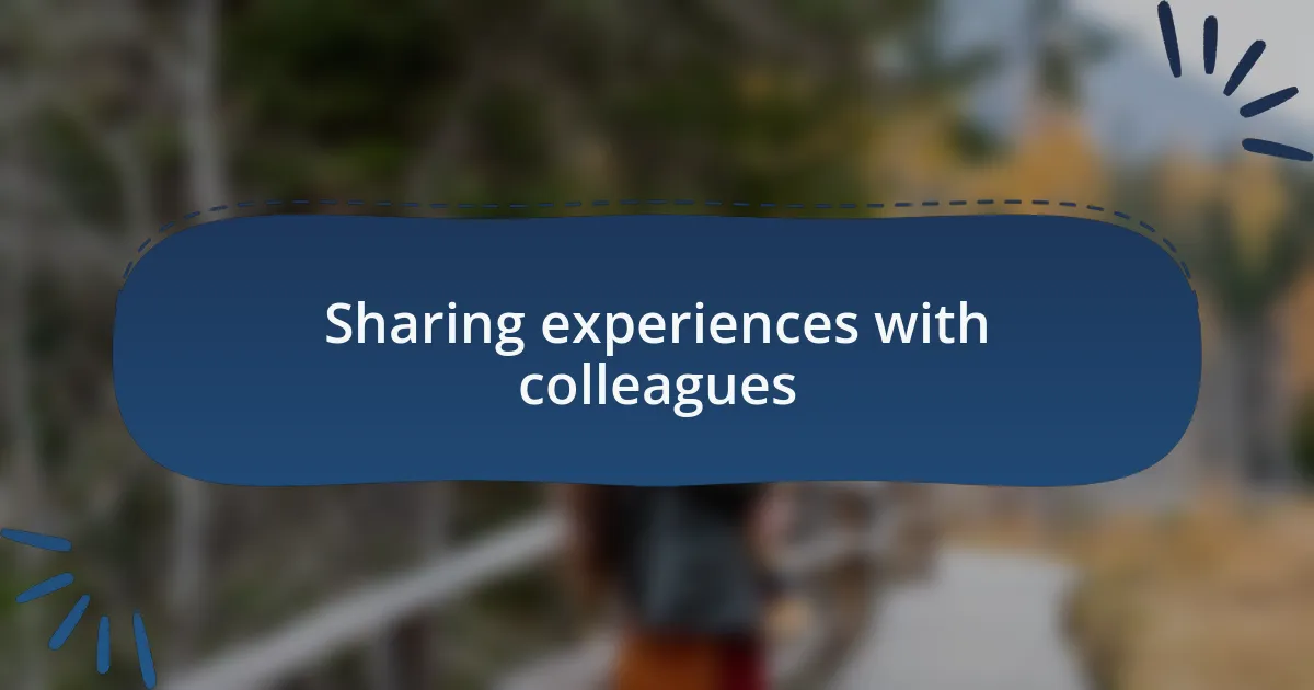 Sharing experiences with colleagues