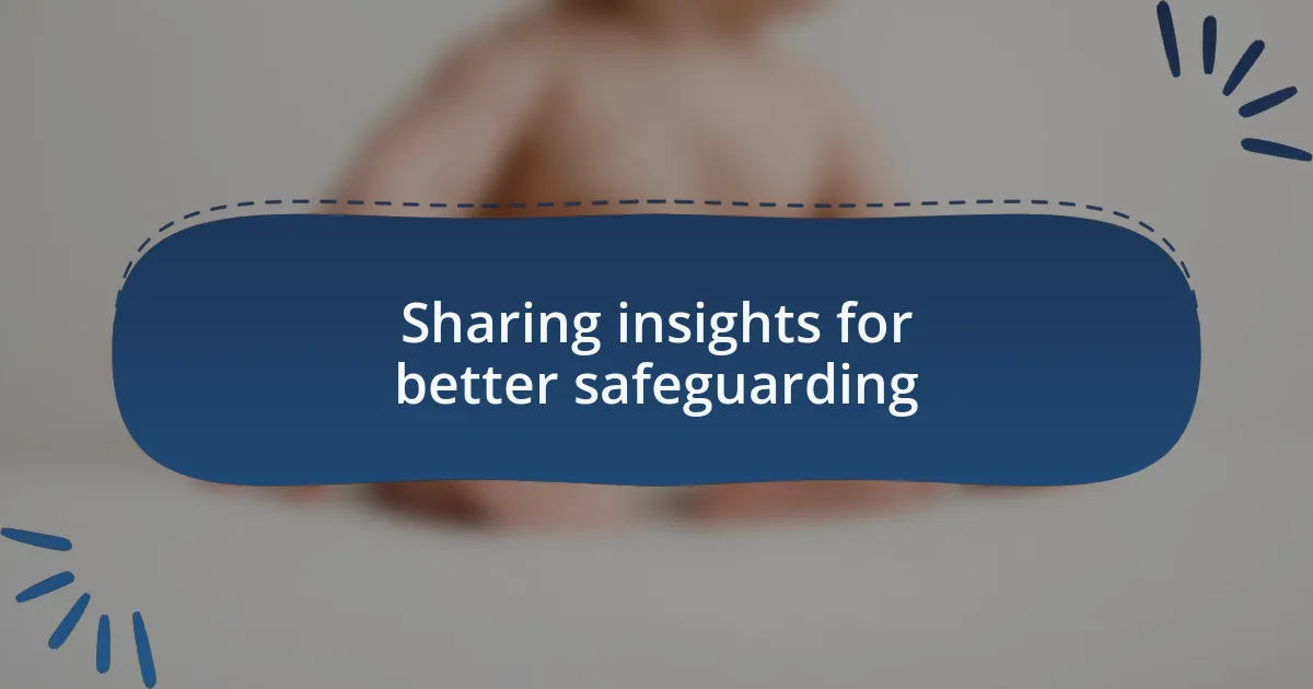 Sharing insights for better safeguarding