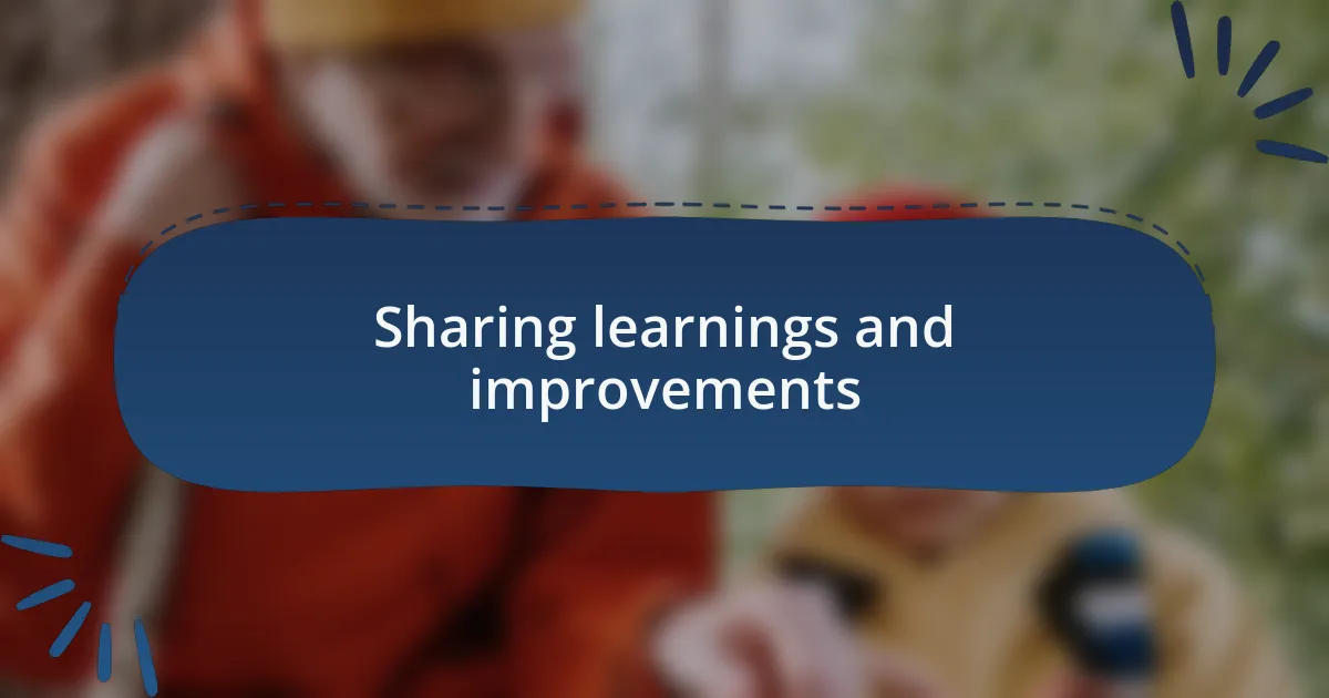Sharing learnings and improvements