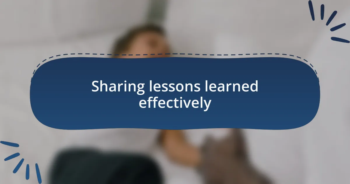 Sharing lessons learned effectively