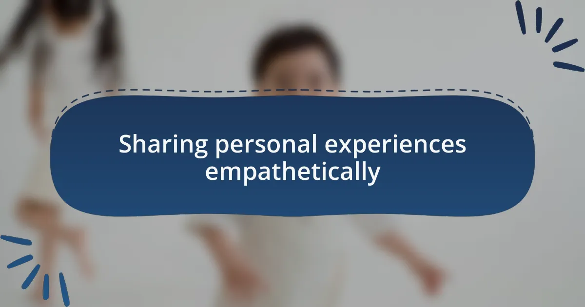 Sharing personal experiences empathetically