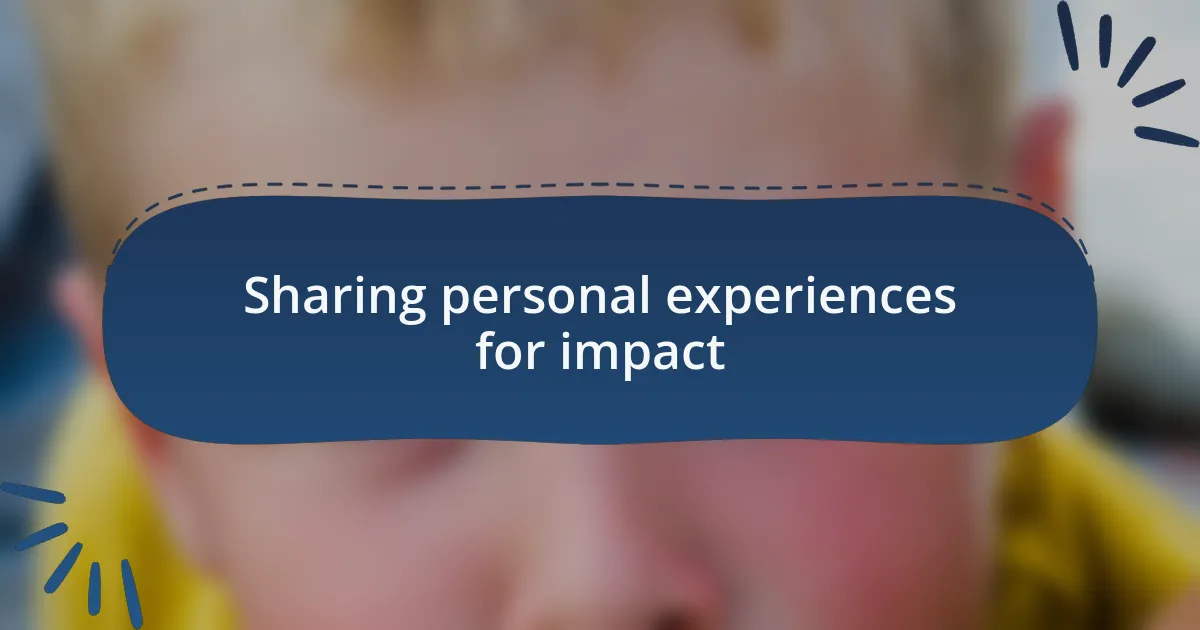 Sharing personal experiences for impact