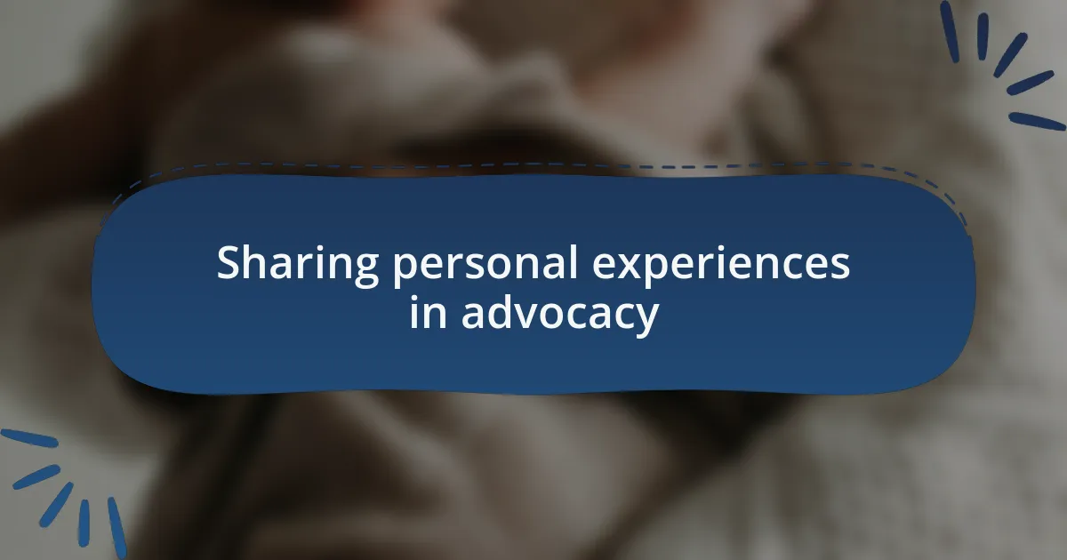 Sharing personal experiences in advocacy